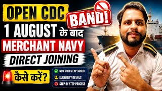 Open CDC Ending Soon! How to Get Direct Joining in the Merchant Navy After August 1st?