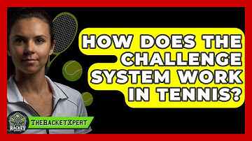 How Does The Challenge System Work In Tennis? - The Racket Xpert