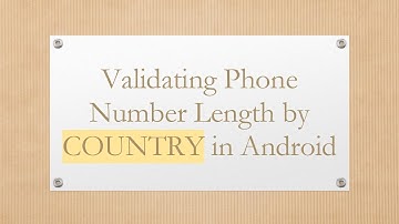 Validating Phone Number Length by COUNTRY in Android