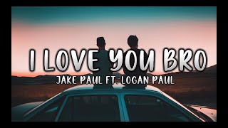 Jake Paul ft. Logan Paul - I love you bro (Lyrics)