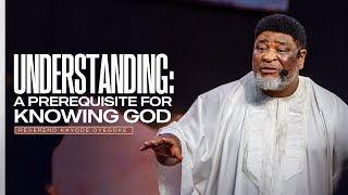 Understanding: A Prerequisite For Knowing God || Rev. Kayode Oyegoke
