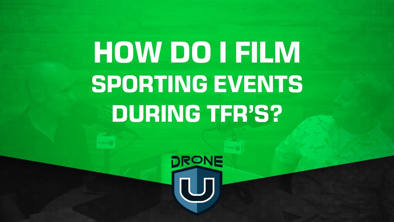dronesense How Do I Film Sporting Events During TFR's?