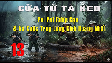 13) Pol Pot Cướp Gạo Cứu Trợ - Cuộc Truy Quét KINH HOÀNG Giành Lại Kho Lương | Hồi Ký Chiến Trường K