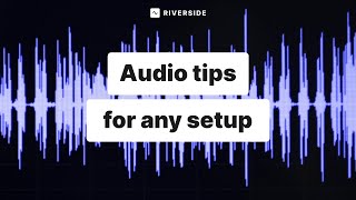 7 Easy Tips on How to Record High-Quality Audio With Any Setup