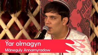 Maneguly Annamyradow - Yar olmagyn | 2022