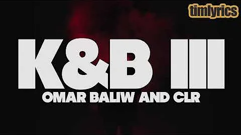 OMAR BALIW and CLR - K&B III (Lyrics) || timlyrics