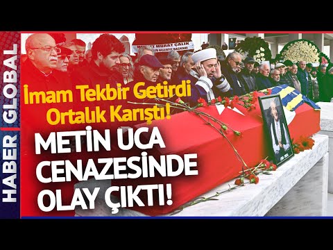 Metin Uca'nın Cenazesinde Olay Çıktı Ortalık Karıştı!