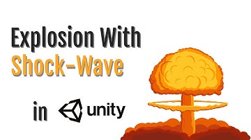The Physics Behind Shockwave Explosions in Unity