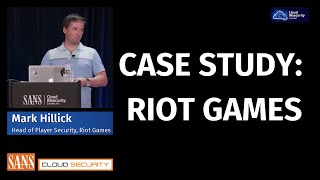 Case Study: Riot Games | SANS Cloud INsecurity Summit 2018