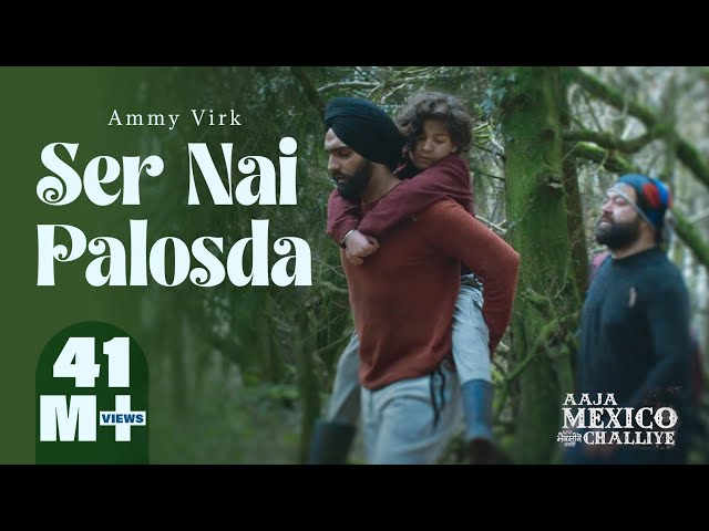 Ser Nai Palosda | Official Video | Ammy Virk | Harmanjeet | Aaja Mexico Challiye | Releasing 25 Feb class=