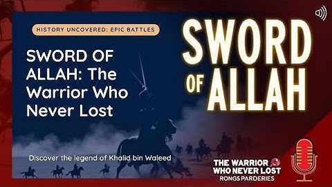 Khalid bin Waleed: The Sword of Allah Joe Rogan Would Talk About
