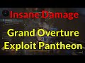 Insane Damage Grand Overture Exploit Pantheon Glitch Cheese