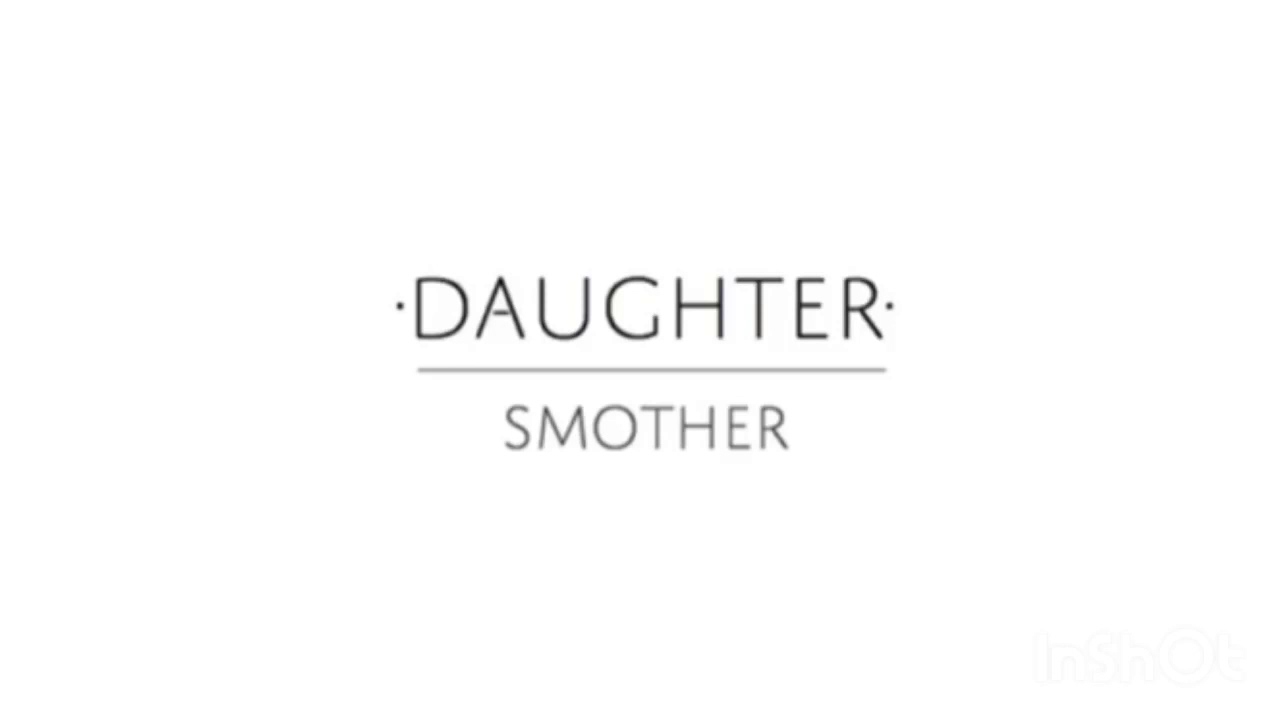 Слово daughter. Smother текст daughter. Daughter Home аутро. Daughter if you leave. Home daughter текст.