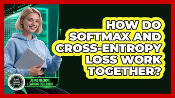How Do Softmax And Cross-Entropy Loss Work Together?