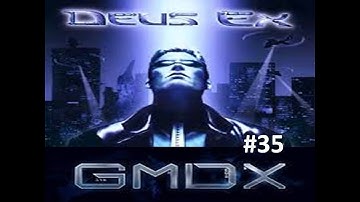 DEUS EX GMDX Mod (BLIND) No Commentary EP. 35