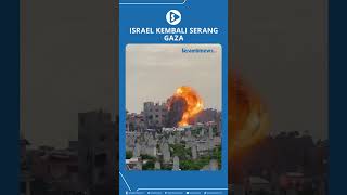 Israel Kembali Serang Gaza Israel Kembali Serang Gaza