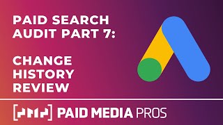 Paid Search Audit - Part 7 - Change History