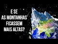 E Se As Montanhas Continuassem A Crescer?