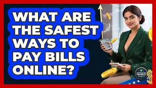 What Are The Safest Ways To Pay Bills Online?