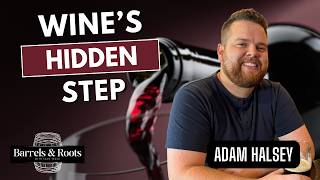 Wine’s Hidden Step | Adam Halsey | Barrels and Roots