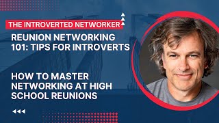 Reunion Networking 101: Tips for Introverts