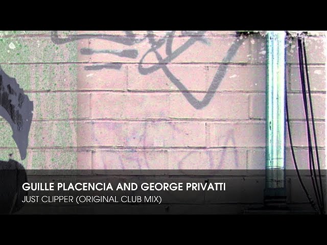 Guille Placencia and George Privatti - Just Clipper (Original Club Mix)