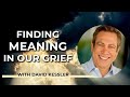 Finding Meaning in Our Grief with David Kessler