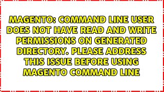 Command line user does not have read and write permissions on generated directory. Please...