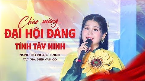 CHÀO MỪNG ĐẠI HỘI ĐẢNG TỈNH TÂY NINH - Tác giả: DIỆP VÀM CỎ 