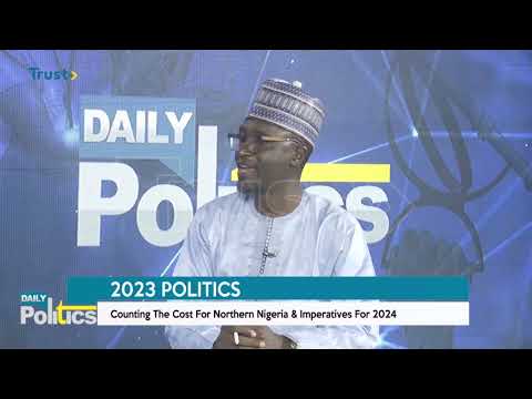 2023 politics; counting the cost for northern Nigeria & imperatives for 2024 [Daily poliyics]