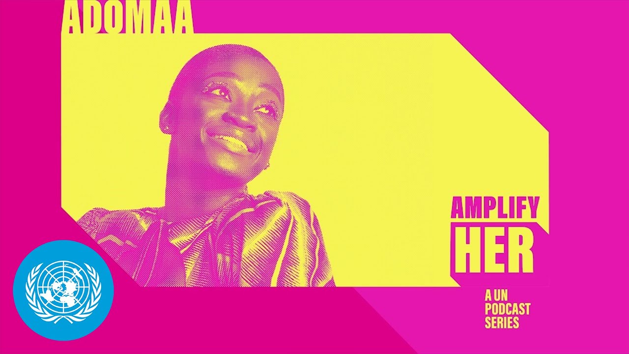 Adomaa: Ghanaian-Nigerian singer, actor and model - amplifyHER Podcast | United Nations