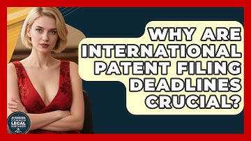 Why Are International Patent Filing Deadlines Crucial? - Avoiding Common Legal Mistakes