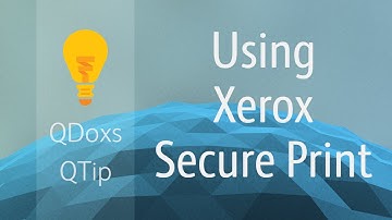 Xerox Secure Print Feature, QDoxs QTip!