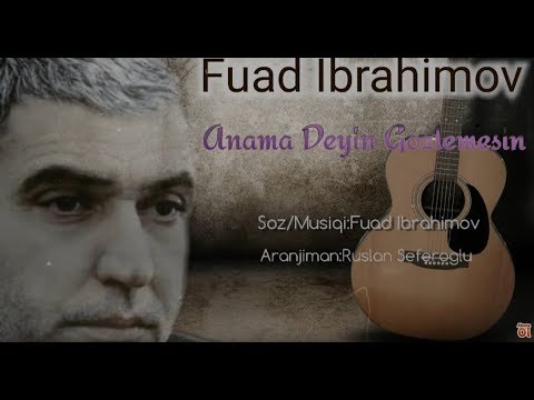 Fuad Ibrahimov - Anama Deyin Gozlemesin