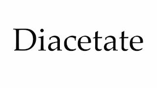 How to Pronounce Diacetate