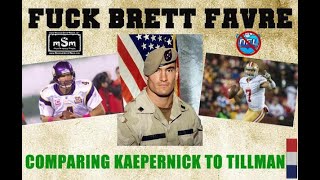 F**K Brett Favre - Kaepernick Not a Hero Like Tillman