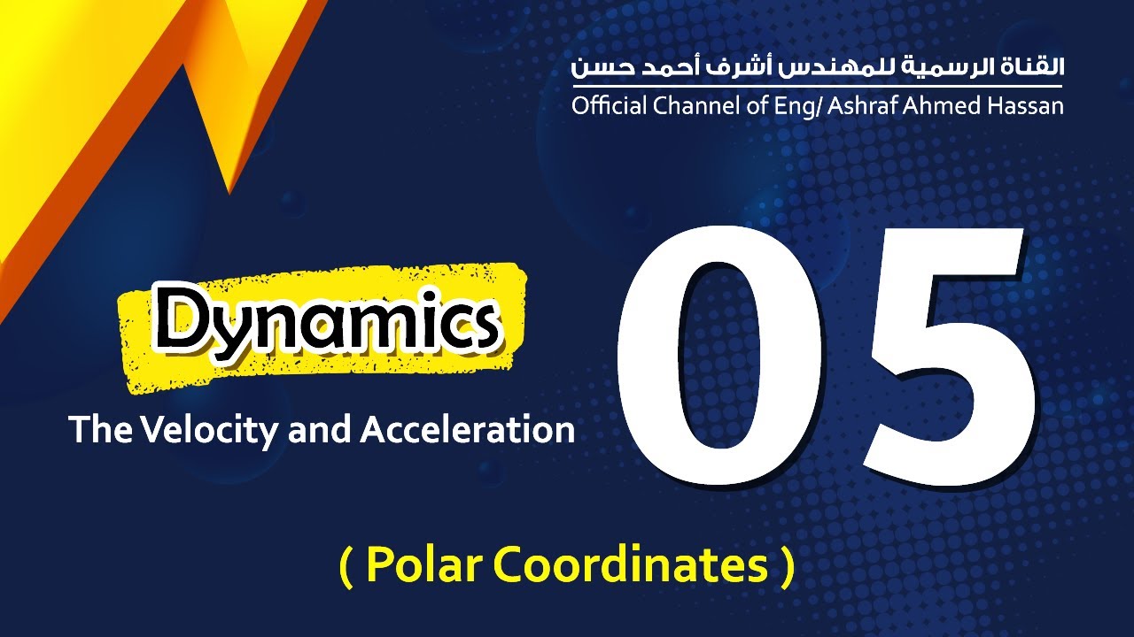 Dynamics | LEC 5 | The Velocity and Acceleration { Polar Coordinates }