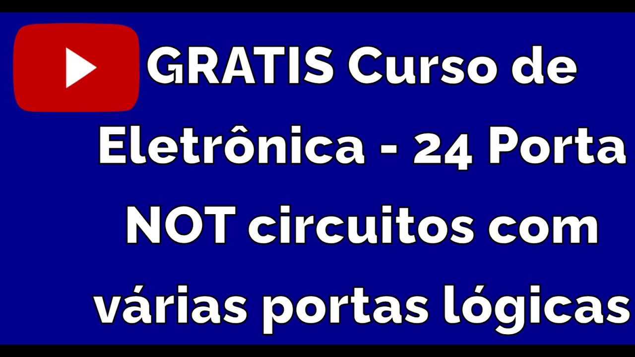 GRATIS Curso de Eletrônica - 24 Porta NOT circuitos com várias portas ...