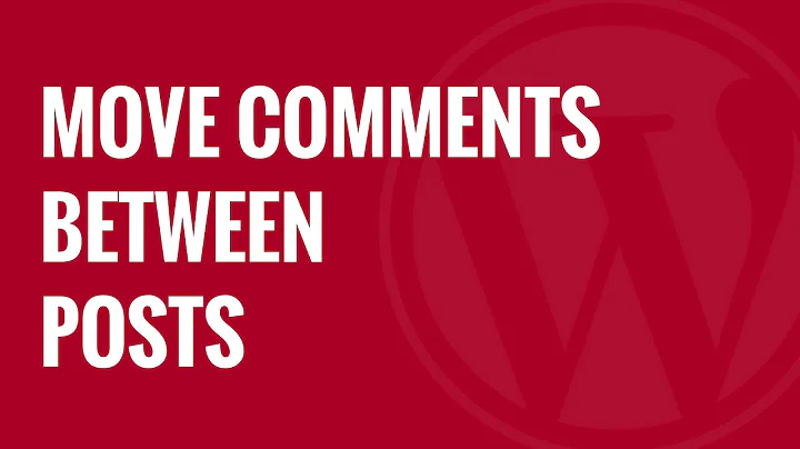 How to Move Comments Between WordPress Posts