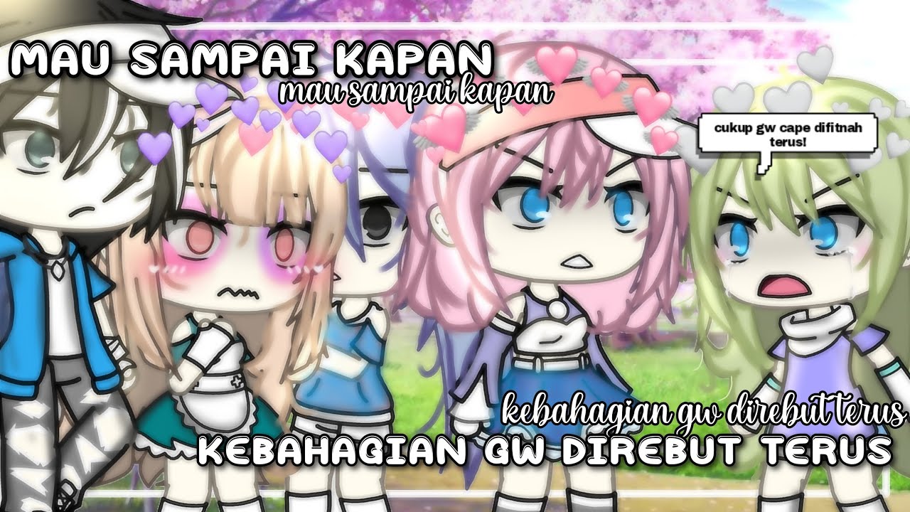 mau sampai kapan kebahagian gw direbut terus part 2//gacha life