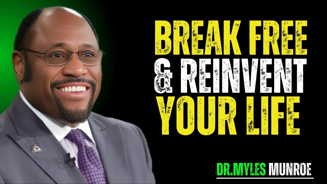REINVENT YOURSELF: STRATEGIES TO BREAK THROUGH LIMITATIONS | MYLES MUNROE