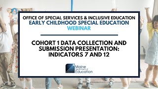 Early Childhood Special Education - Cohort 1 Data Collection Presentation for Indicators 7 and 12