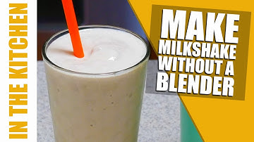 How to make a thick creamy milkshake without a blender