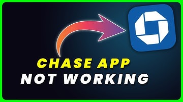 Chase App Not Working: How to Fix Chase App Not Working