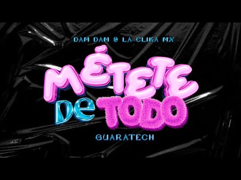MÉTETE DE TODO - DAM DAM & LA CLIKA MX (GUARATECH EDIT)