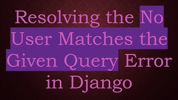Resolving the No User Matches the Given Query Error in Django