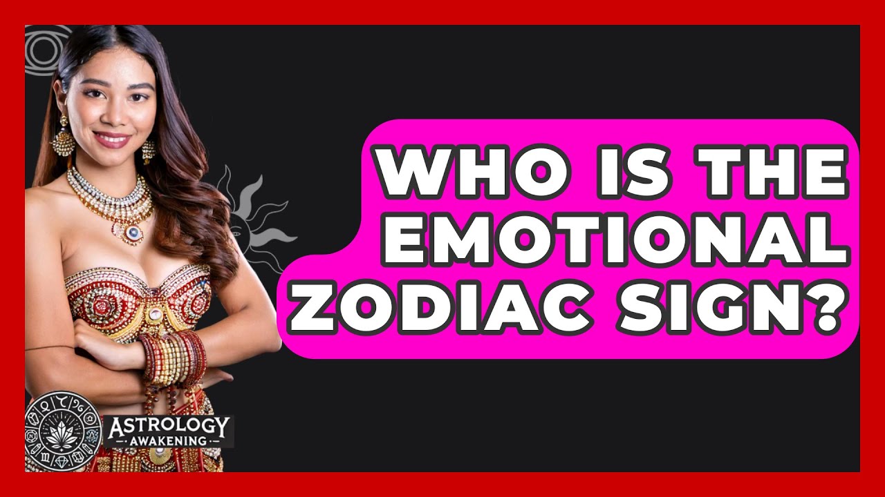 Who Is The Emotional Zodiac Sign? - Astrology Awakening