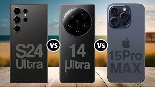 Samsung Galaxy S24 Ultra Vs Xiaomi 14 Ultra Vs iPhone 15 Pro Max