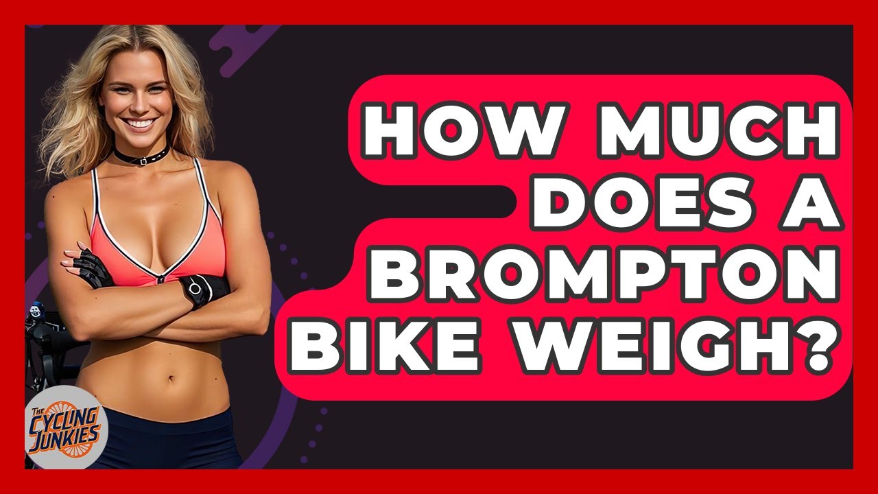 How Much Does A Brompton Bike Weigh? - The Cycling Junkies