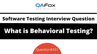 What is Behavioral Testing? (Software Testing Interview Question #331)